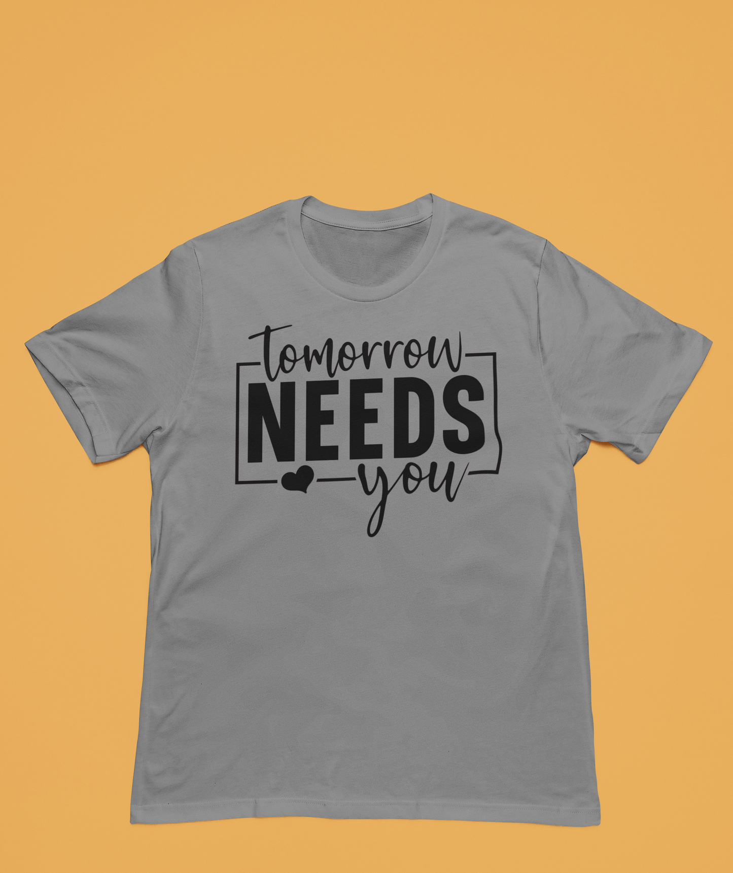 Tomorrow Needs You | Affirmation Tee