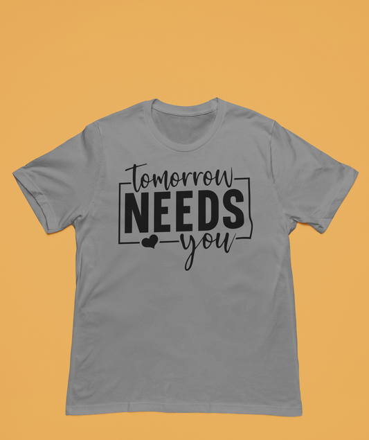 Tomorrow Needs You | Affirmation Tee