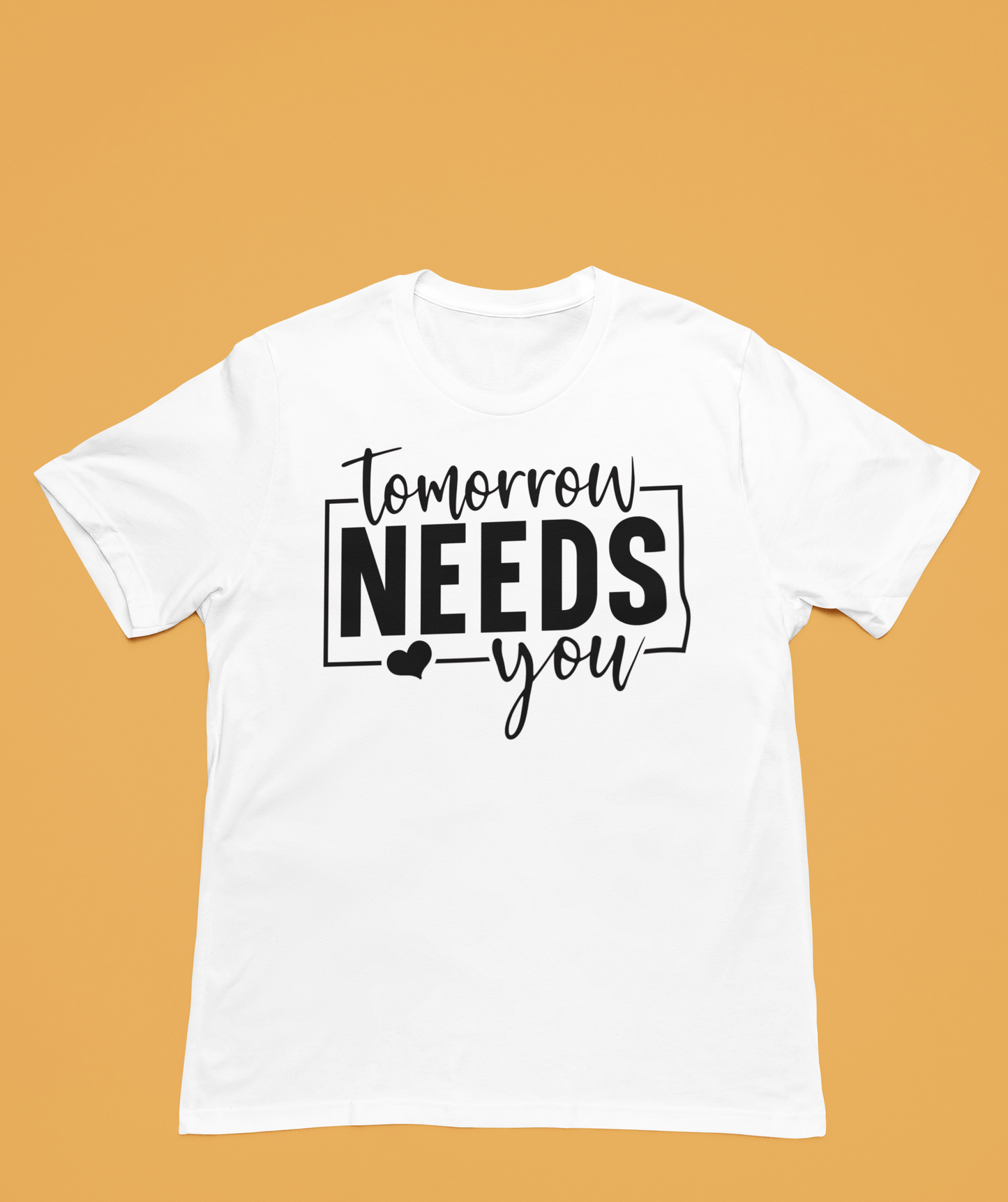 Tomorrow Needs You | Affirmation Tee