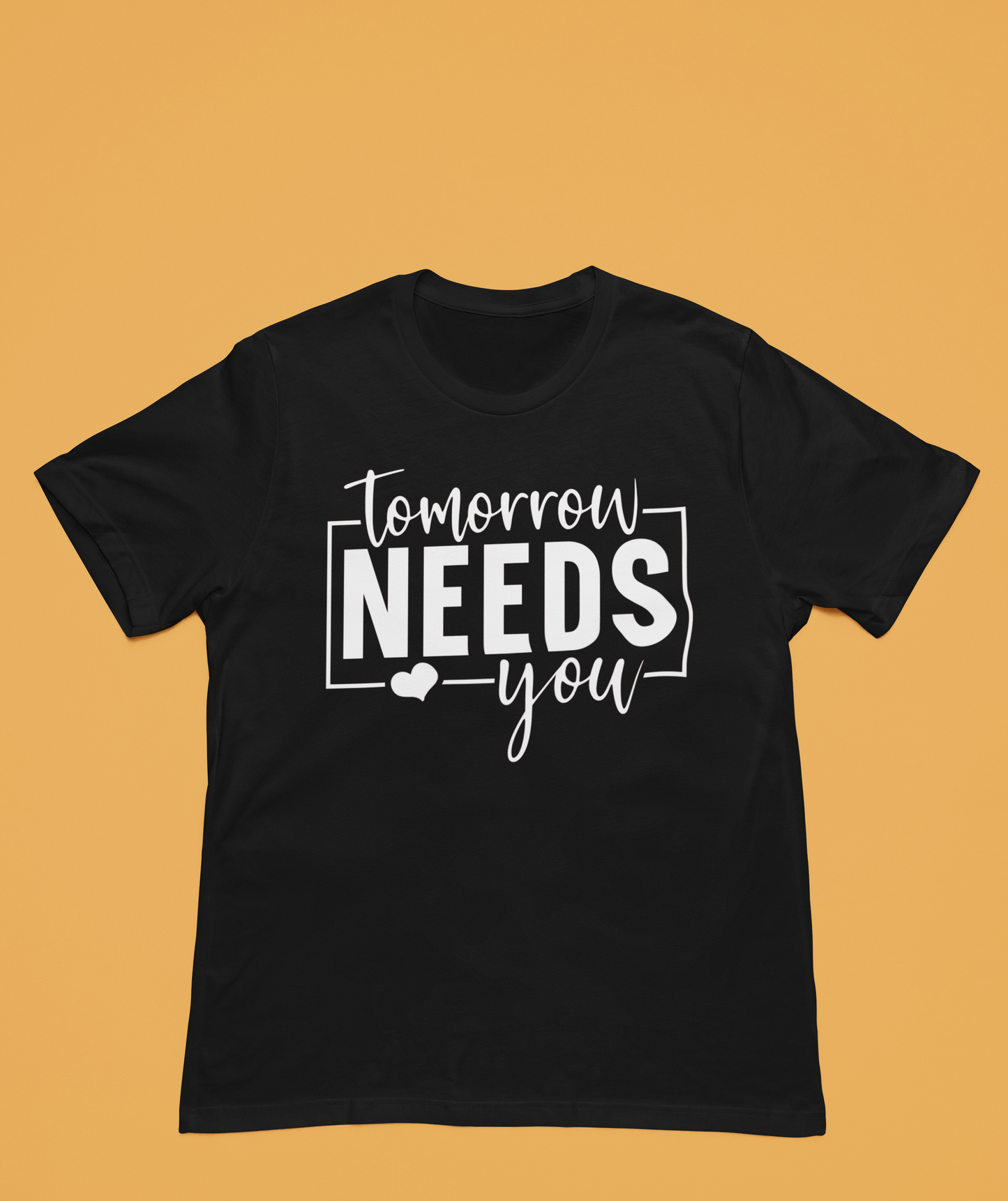 Tomorrow Needs You | Affirmation Tee