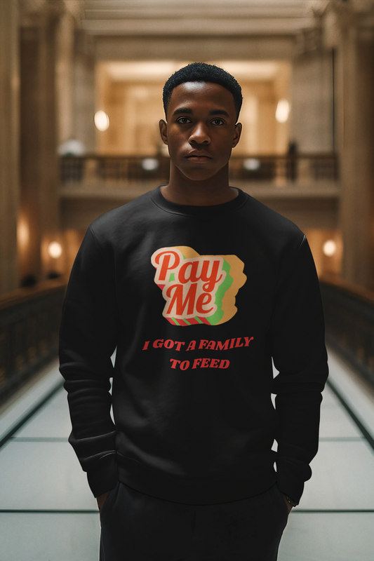 Pay Me...I Got a Family to Feed | Sweatshirt